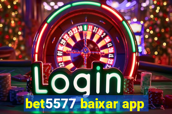 bet5577 baixar app